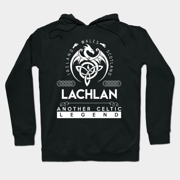 Lachlan Name T Shirt - Another Celtic Legend Lachlan Dragon Gift Item Hoodie by harpermargy8920